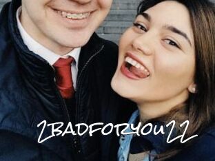 2badforyou22