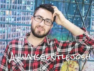 Alwaysgentlejosh