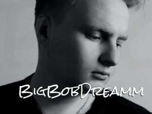BigBobDreamm