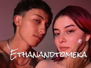 Ethanandtomeka