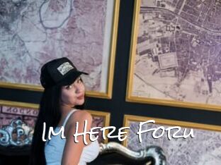 Im_Here_Foru