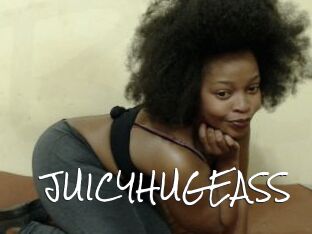 JUICYHUGEASS