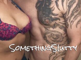 SomethingSIutty
