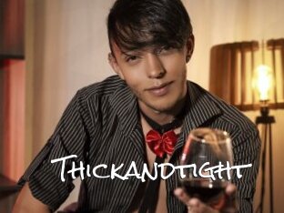 Thickandtight