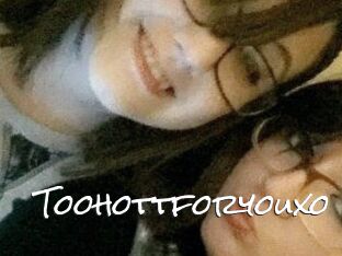 Toohottforyouxo
