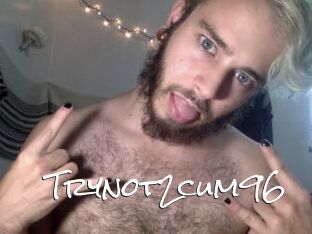 Trynot2cum96