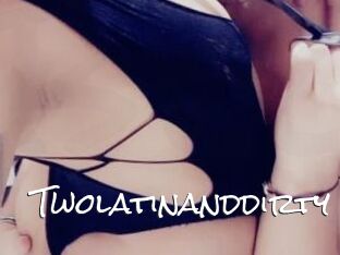 Twolatinanddirty